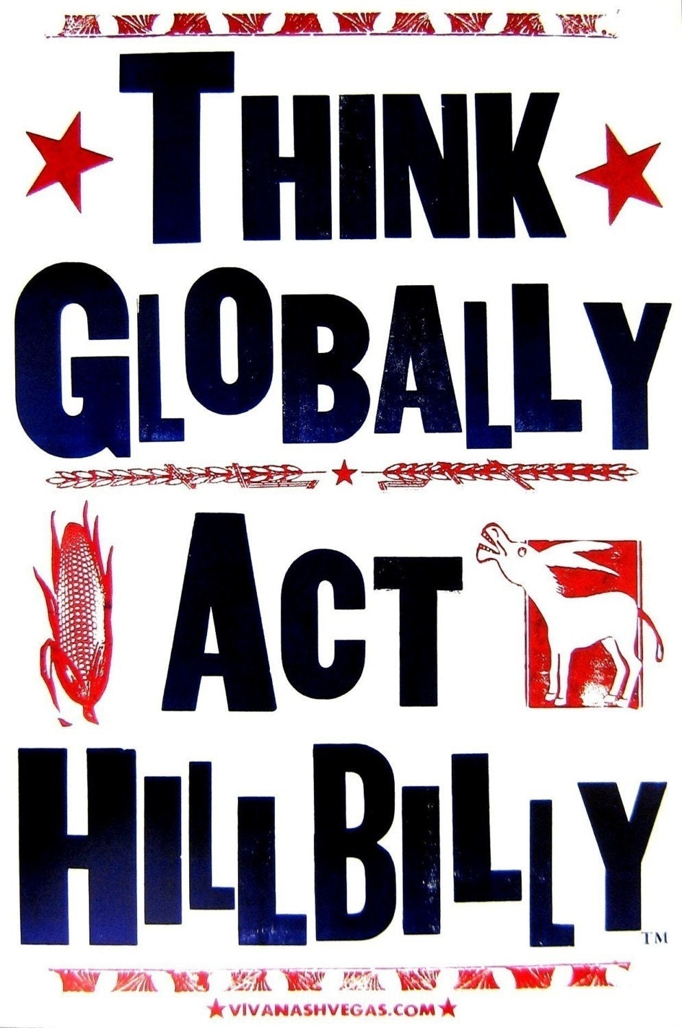 Think Globally, Act HillBilly TM VivaNashVegas.com LetterPress Poster