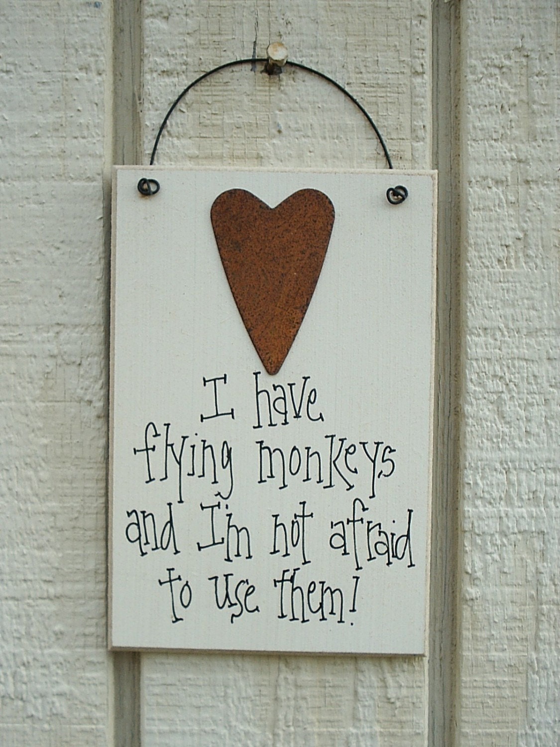 Wood SIGN Funny with Rusty Tin Heart Humorous Plaque ... I Have FLYING MONKEYS and I'm not Afraid to Use Them
