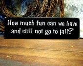 Wood Sign  How much fun can we have Funny Plaque