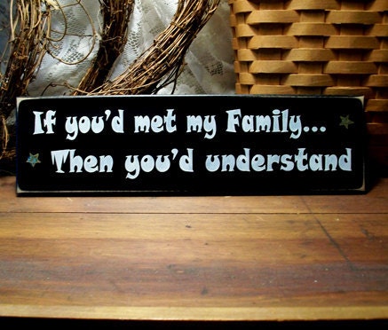 Wood Sign If You'd Met My Family Funny Plaque Primitive