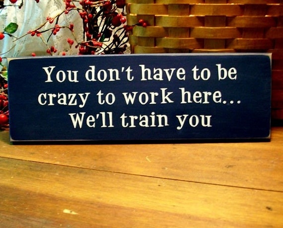 You don't have to be crazy to work here Funny Wood Sign Wall Decor