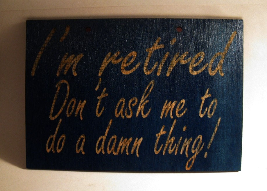 I'm retired funny wooden sign