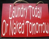 Laundry Today or Naked Tomorrow 6x9 painted wooden sign