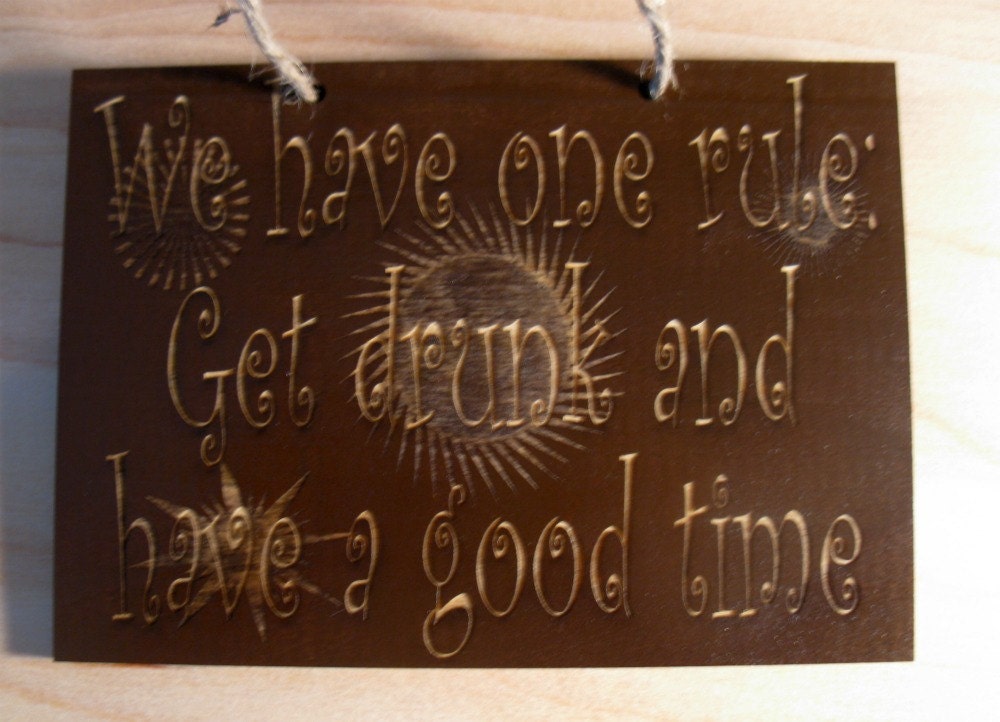 Get drunk and have a good time funny wooden sign