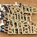You are killing me smalls acrylic or wood sign - wall decoration for vintage or modern decor