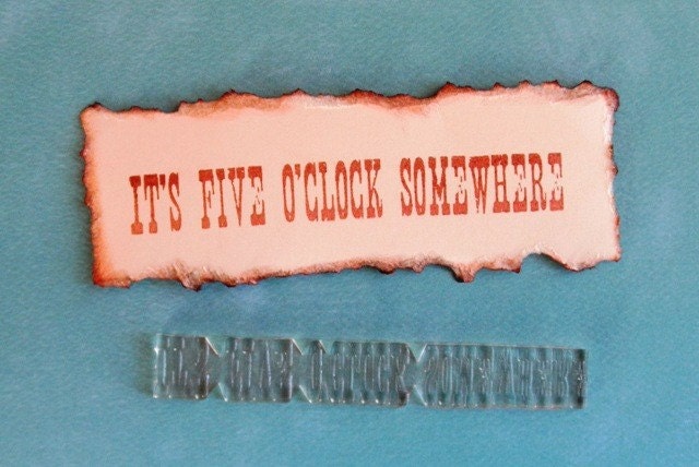 It's Five O'Clock Somewhere quote clear polymer rubber stamp