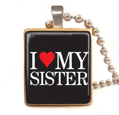 I LOVE my sister Scrabble tile Pendant , sister gift with ball chain necklace included