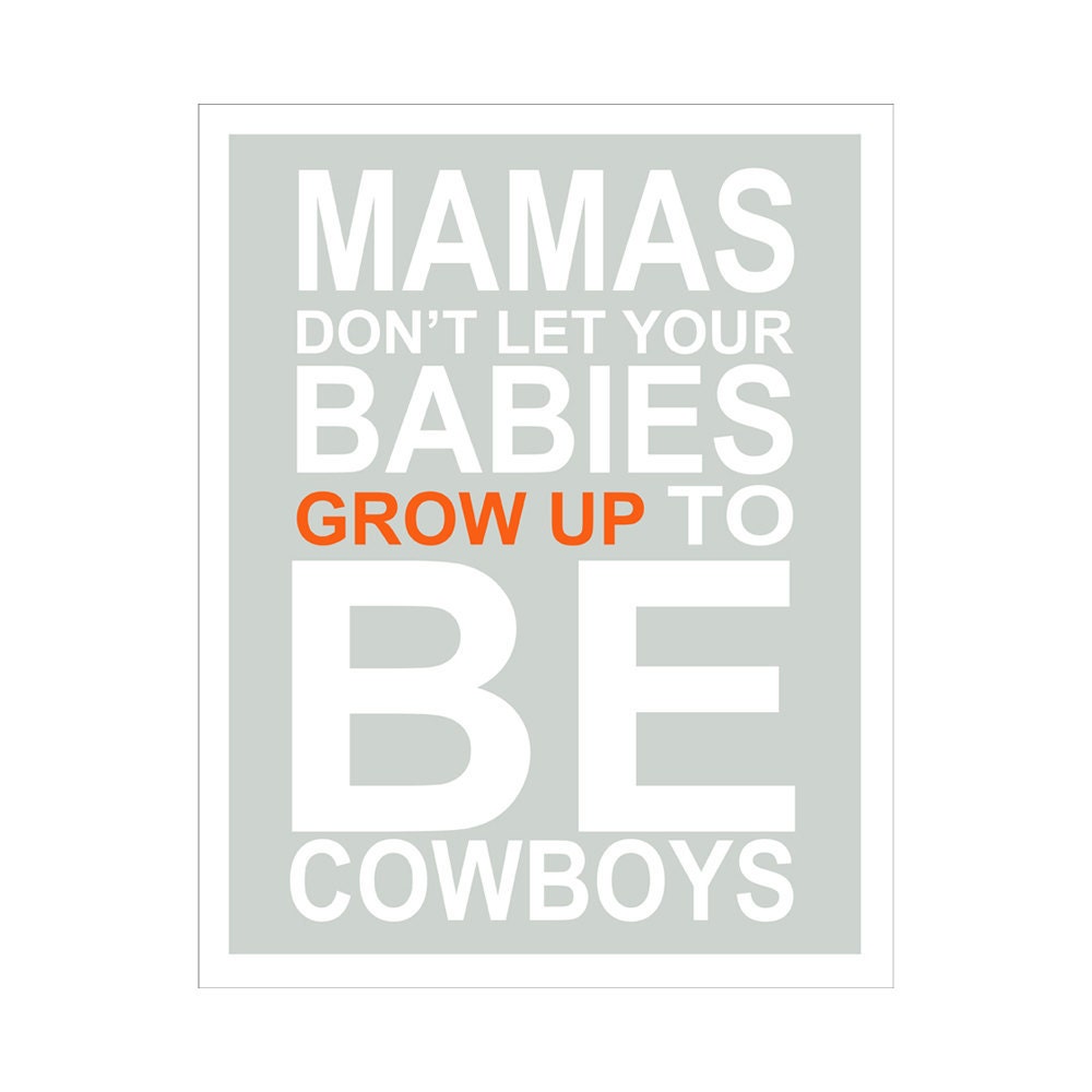 Children's Wall Art / Nursery Decor Mamas don't let your babies grow up to be Cowboys quote... 11x14 inch print by Finny and Zook