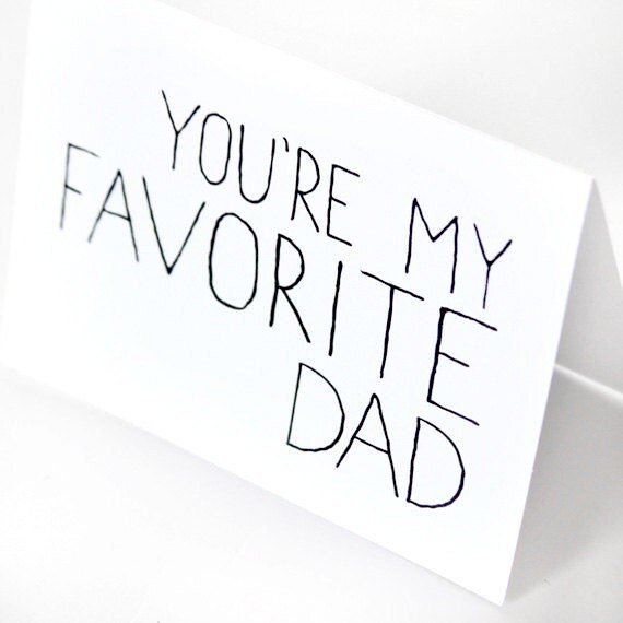 Fathers Day Card. Card for Dad. You're My Favorite Dad. Black, White. Blank Folded Card.