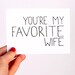 Anniversary Card. I Love You Card. Card for Bride. You're My Favorite Wife. Black, White.
