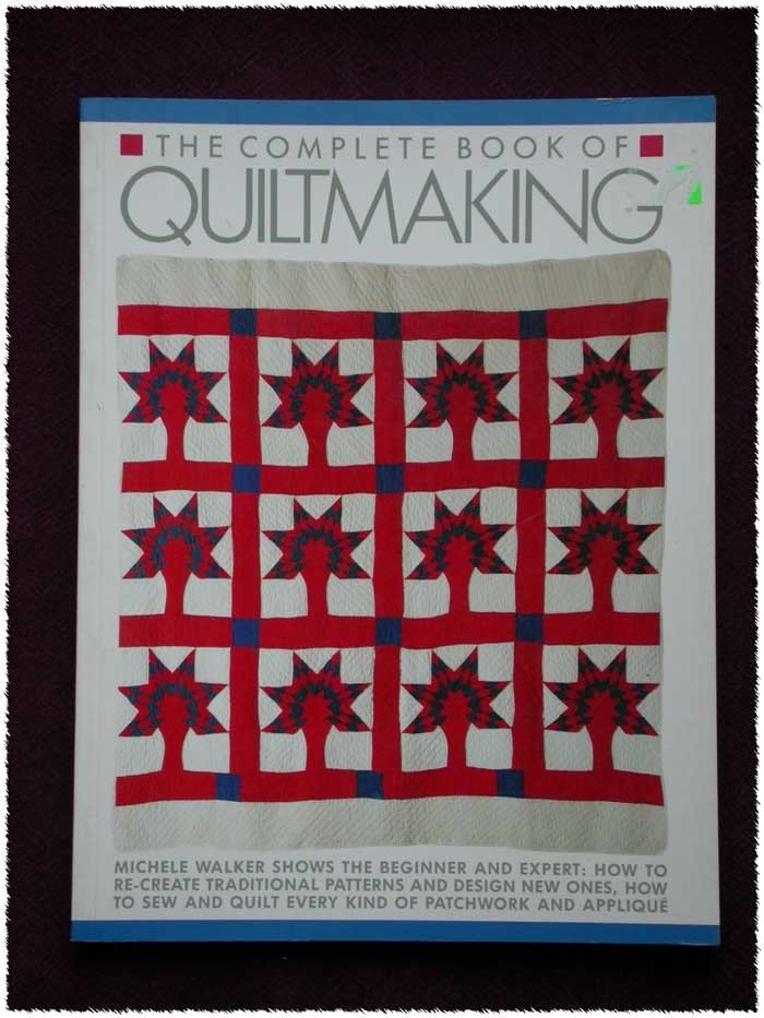The Complete Book of Quiltmaking Michele Walker