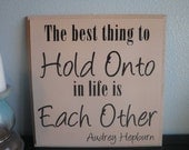 The best thing to Hold On to in life is Each Other Audrey Hepburn Wood Sign