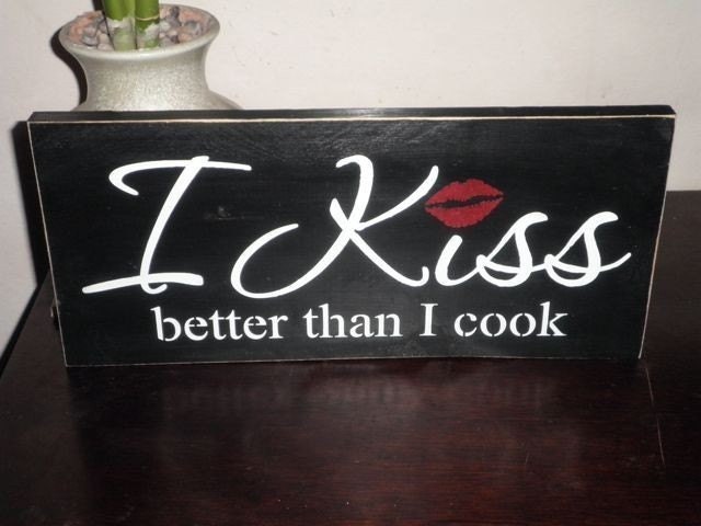 I Kiss Better Than I Cook Wood Sign with lips