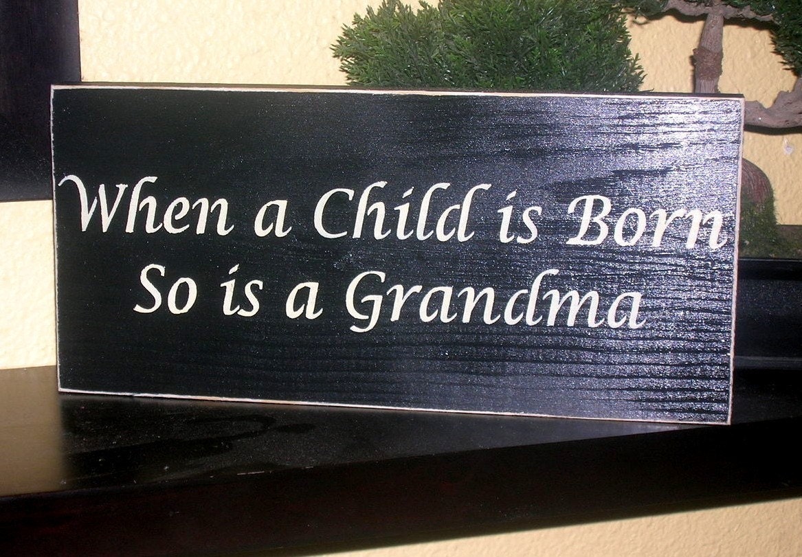 When a Child is Born So is A Grandma Wood Sign Wall Hanging Shelf Sitter Wall sign