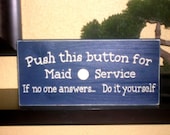 Push this button for Maid Service If no one answers...Do it yourself Wood Sign Wall hanging or Shelf Sitter