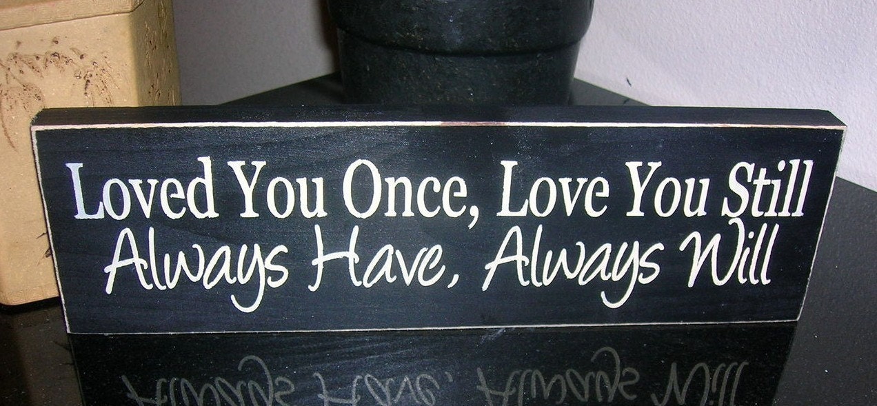 Love you once Love you still Always have Always Will Wood Shelf Sitter Sign