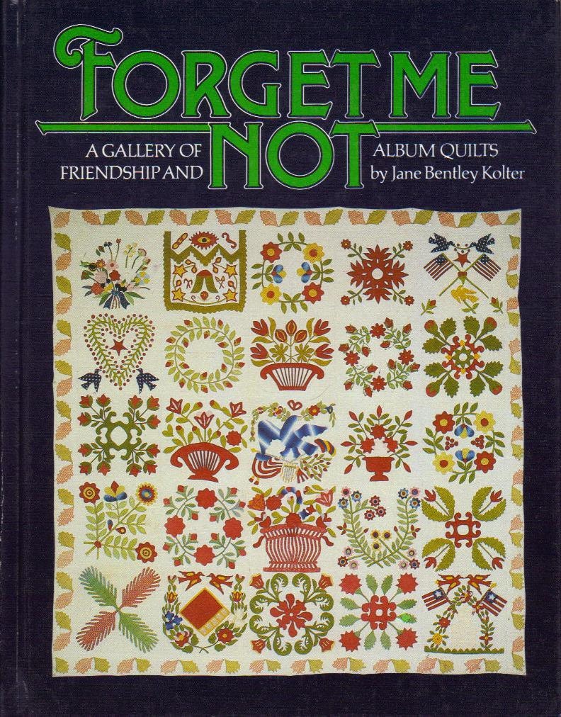 Forget Me Not: a Gallery of Friendship and Album Quilts Jane Bentley Kolter