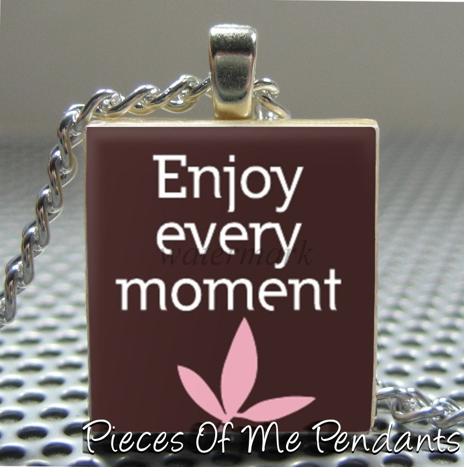 Pieces Of Me Pendants ...... Scrabble Tile Pendant ...... ENJOY EVERY MOMENT