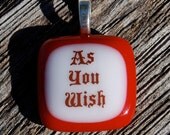 As You Wish Fused Glass Pendant, Wesley Princess Bride Jewelry Romantic