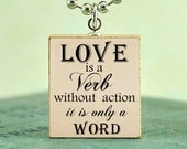 Scrabble Game Tile Jewelry - Love Is A Verb - Quote - Scrabble Pendant Charm- Free Silver Ball Chain Necklace