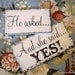 HE ASKED...and she said YES / Set of 2 Shabby Wedding Signs, Save the Date Signs, Engagement Signs, Photo Props