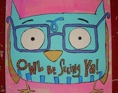 Super Colossal Christmas Sale Owl Be Seeing Ya 10 x 10 Original Painting on Canvas