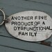 another fine product of a dysfunctional family key ring