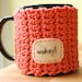 Wakey Coffee Mug Cozy Tangerine Crocheted Tea Cup Cosy Made to Order