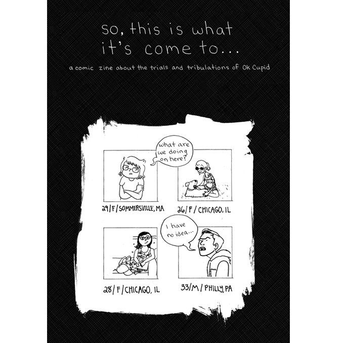 So This Is What It's Come To... a comic zine about the trials and tribulations of ok cupid