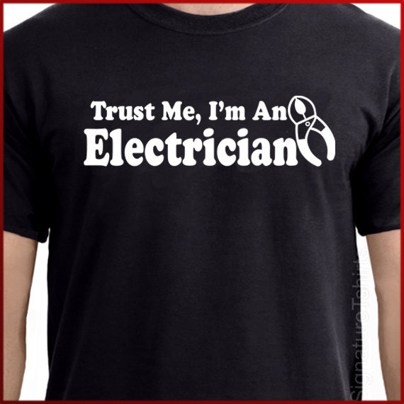 Trust Me I'm An Electrician mens T-shirt Tee More Colors S - 2XL