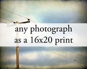 Large Photography Print - Any Photograph as a 16x20 Print