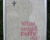 What Would Buffy Do - cross stitch