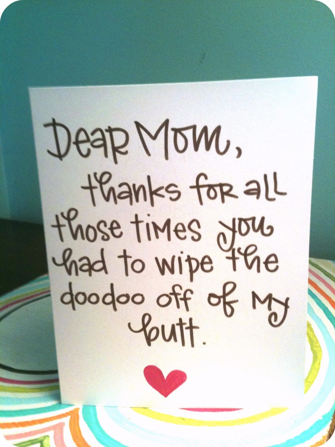 Dear Mom thanks for all the doodoo wiping