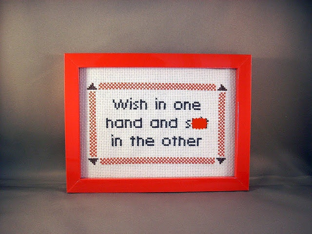 Wish in one hand and sh-t in the other