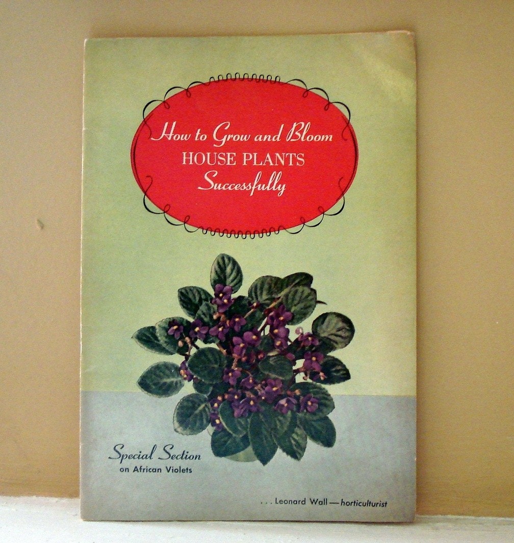 How To Grow And Bloom House Plants Successfully. Leonard Wall, Horticulture, 1952  (150-10)