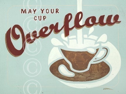 May Your Cup Overflow - retro fine art print - word art pictures