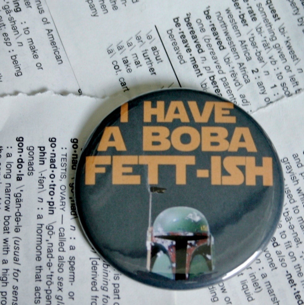 I have a Boba Fett-ish Pinback Button