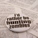 I'd rather be hunting zombies pinback button