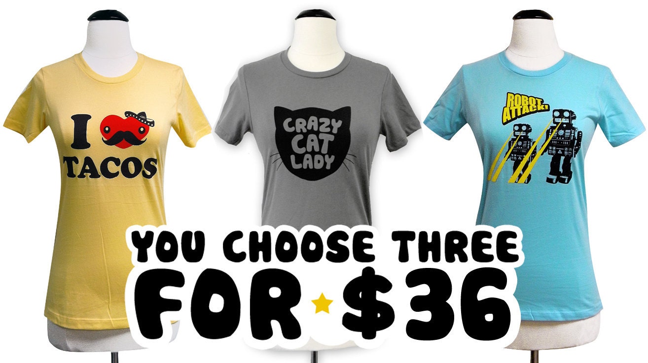 Choose any THREE ladies t-shirts from our shop for only 36 bucks - Sizes S-XL