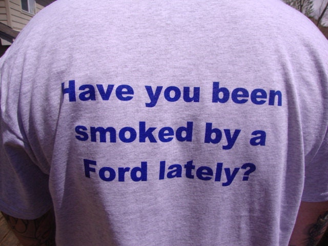 Have you been smoked by a Ford lately snake screenprinted tshirts