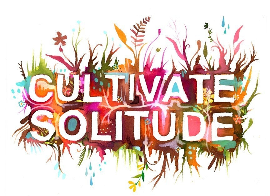 Cultivate Solitude- 8x10 print - horizontal