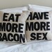 Eat More Bacon and Have More Sex - handmade 16in (41cm) sq appliqued pair of cushions/pillows