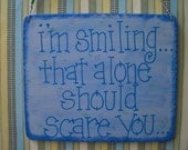 i'm smiling...that alone should scare you - new fun 6 by 5 inch sign
