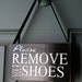 Please Remove Your Shoes door hanger - wood sign - welcome