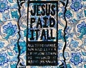 Jesus paid it all - woodcut print - pick your paper