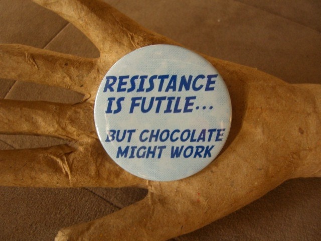 2.25 inch "Resistance is Futile... But Chocolate Might Work" Button