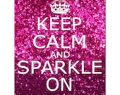 Keep Calm and Sparkle On - 11x14 Inspirational Popular Quote Print - Glitter Pink, Red, Purple, Purple Pink, Blue