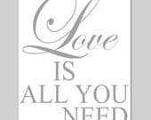 Love Is All You Need - 8x10 Print with Inspirational Quote - Mixed Font - Choose Your Colors - Shown in Gray and White