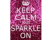 Keep Calm and Sparkle On - 11x17 Inspirational Popular Quote Print - Glitter Pink, Red, Purple, Purple Pink, or Blue