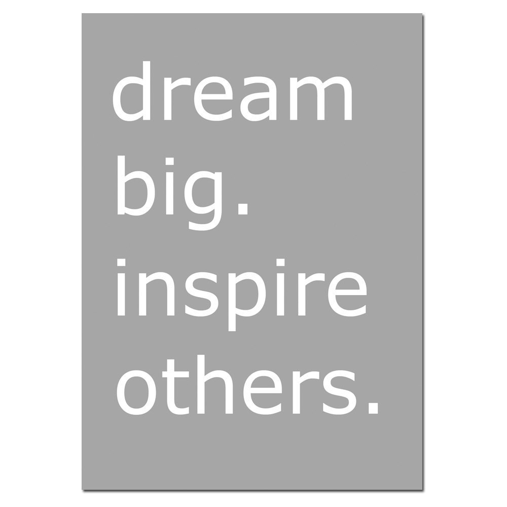 Dream Big.  Inspire Others - 5x7 Inspirational Typography Print - Choose Your Colors - Shown in Gray, Yellow, Orange, Turquoise, and More